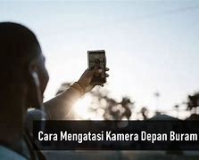 Cara Mengatasi Kamera Buram